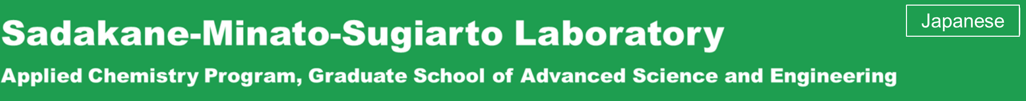 Sadakane-Minato-Sugiarto Laboratory, Applied Chemistry Program, Graduate School of Advanced Science and Engineering, Hiroshima University